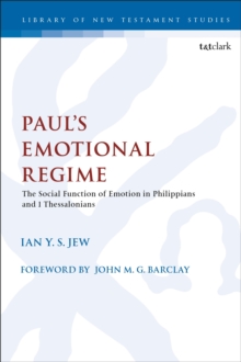 Paul's Emotional Regime : The Social Function of Emotion in Philippians and 1 Thessalonians