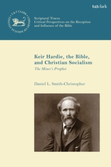 Keir Hardie, the Bible, and Christian Socialism : The Miner's Prophet