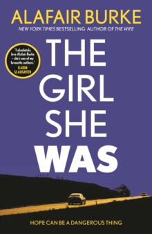 The Girl She Was : 'I absolutely love Alafair Burke - she's one of my favourite authors.' Karin Slaughter