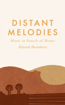 Distant Melodies : Music in Search of Home