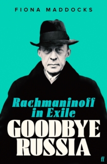 Goodbye Russia : Rachmaninoff in Exile