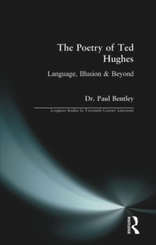 The Poetry of Ted Hughes : Language, Illusion & Beyond