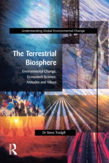 The Terrestrial Biosphere : Environmental Change, Ecosystem Science, Attitudes and Values
