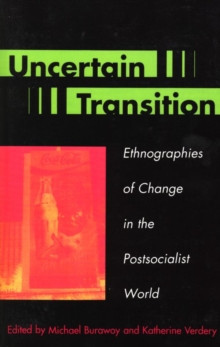 Uncertain Transition : Ethnographies of Change in the Postsocialist World