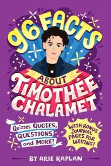 96 Facts About Timothee Chalamet : Quizzes, Quotes, Questions, and More! With Bonus Journal Pages for Writing!