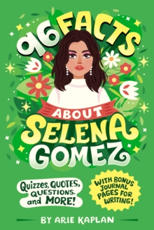 96 Facts About Selena Gomez : Quizzes, Quotes, Questions, and More! With Bonus Journal Pages for Writing!