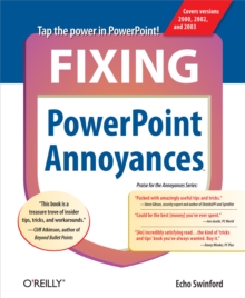 Fixing PowerPoint Annoyances : How to Fix the Most Annoying Things About Your Favorite Presentation Program