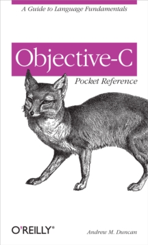 Objective-C Pocket Reference : A Guide to Language Fundamentals