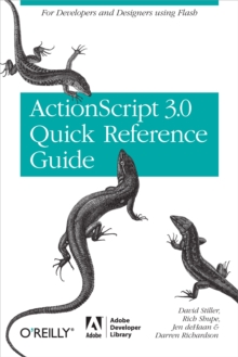 The ActionScript 3.0 Quick Reference Guide: For Developers and Designers Using Flash : For Developers and Designers Using Flash CS4 Professional