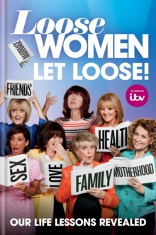 Loose Women: Let Loose! : Our Life Lessons Revealed