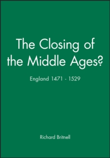 The Closing of the Middle Ages? : England 1471 - 1529