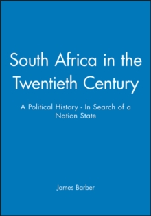 South Africa in the Twentieth Century : A Political History - In Search of a Nation State