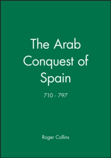The Arab Conquest of Spain : 710 - 797