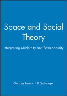 Space and Social Theory : Interpreting Modernity and Postmodernity