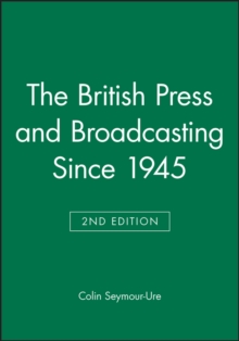 The British Press and Broadcasting Since 1945