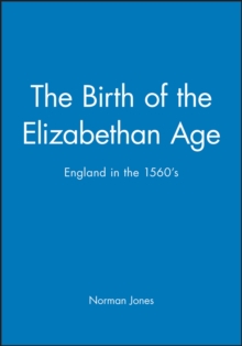 The Birth of the Elizabethan Age : England in the 1560s