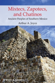 Mixtecs, Zapotecs, and Chatinos : Ancient Peoples of Southern Mexico