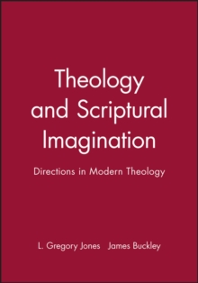 Theology and Scriptural Imagination : Directions in Modern Theology