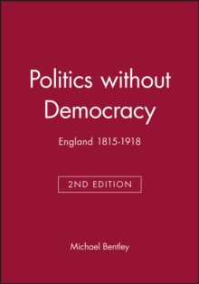Politics without Democracy : England 1815-1918