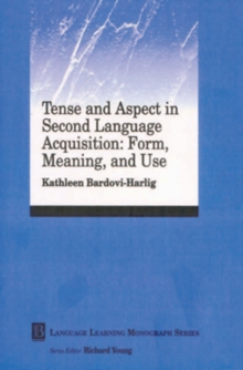 Tense and Aspect in Second Language Acquisition : Form, Meaning, and Use