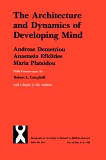 Architecture and Dynamics of Developing Mind : Experiential Structuralism As a Frame for Unifying Cognitive Development Theories