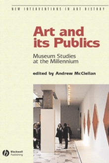 Art and Its Publics : Museum Studies at the Millennium