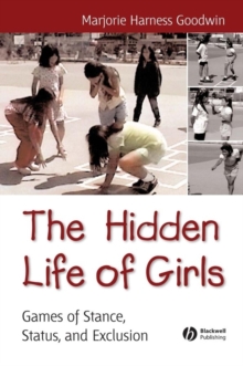 The Hidden Life of Girls : Games of Stance, Status, and Exclusion