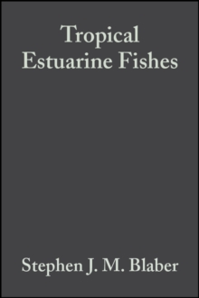 Tropical Estuarine Fishes : Ecology, Exploitation and Conservation