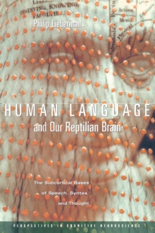 Human Language and Our Reptilian Brain : The Subcortical Bases of Speech, Syntax, and Thought