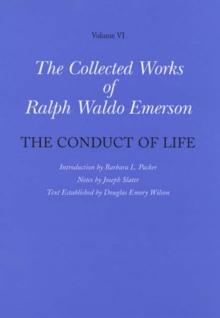Collected Works of Ralph Waldo Emerson : The Conduct of Life Volume VI