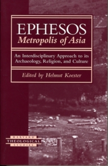 Ephesos, Metropolis of Asia : An Interdisciplinary Approach to Its Archaeology, Religion, and Culture
