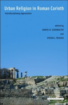 Urban Religion in Roman Corinth : Interdisciplinary Approaches