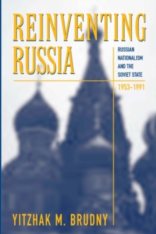 Reinventing Russia : Russian Nationalism and the Soviet State, 1953-1991