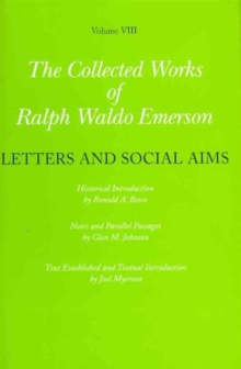 Collected Works of Ralph Waldo Emerson : Letters and Social Aims Volume VIII