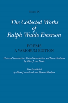 Collected Works of Ralph Waldo Emerson : Poems: A Variorum Edition Volume IX