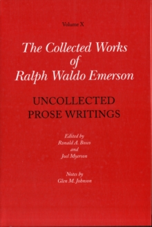 Collected Works of Ralph Waldo Emerson : Uncollected Prose Writings Volume X