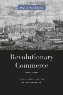 Revolutionary Commerce : Globalization and the French Monarchy