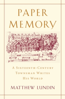 Paper Memory : A Sixteenth-Century Townsman Writes His World