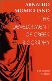 The Development of Greek Biography : Expanded Edition