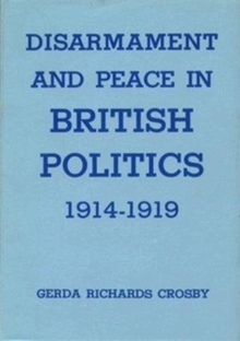 Disarmament and Peace in British Politics, 1914-1919