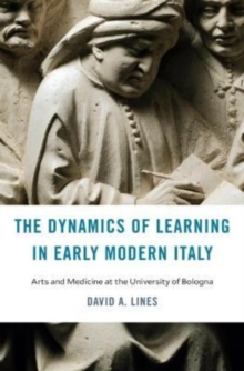 The Dynamics of Learning in Early Modern Italy : Arts and Medicine at the University of Bologna