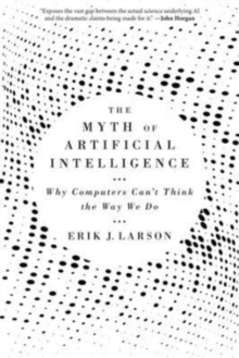 The Myth of Artificial Intelligence : Why Computers Can't Think the Way We Do