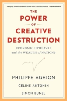 The Power of Creative Destruction : Economic Upheaval and the Wealth of Nations