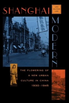 Shanghai Modern : The Flowering of a New Urban Culture in China, 1930–1945