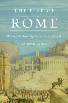 The Rise of Rome : From the Iron Age to the Punic Wars