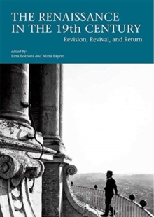 The Renaissance in the 19th Century : Revision, Revival, and Return
