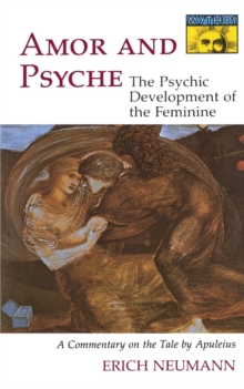 Amor and Psyche : The Psychic Development of the Feminine: A Commentary on the Tale by Apuleius. (Mythos Series)