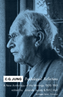 C.G. Jung : Psychological Reflections. A New Anthology of His Writings, 1905-1961
