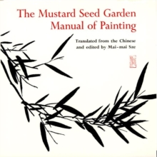 The Mustard Seed Garden Manual of Painting : A Facsimile of the 1887-1888 Shanghai Edition