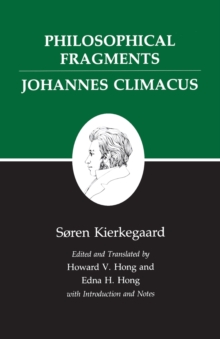 Kierkegaard's Writings, VII, Volume 7 : Philosophical Fragments, or a Fragment of Philosophy/Johannes Climacus, or De omnibus dubitandum est. (Two books in one volume)